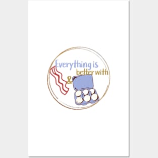 Everything Is Better With Bacon And Eggs Posters and Art